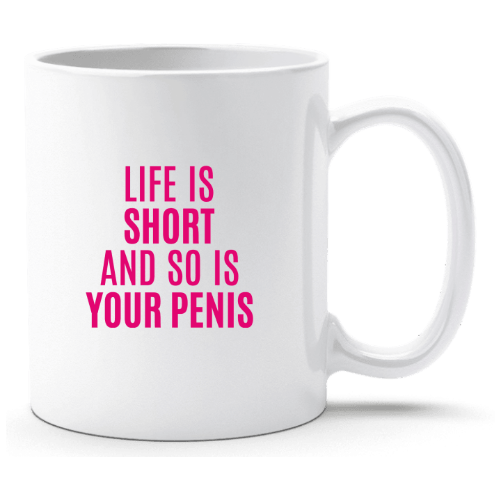 Life Is Short And So Is Your Penis Tasse contain pic