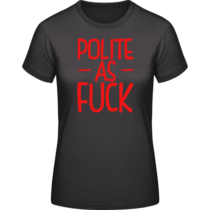 Polite As Fuck Frauen T-Shirt 0 image