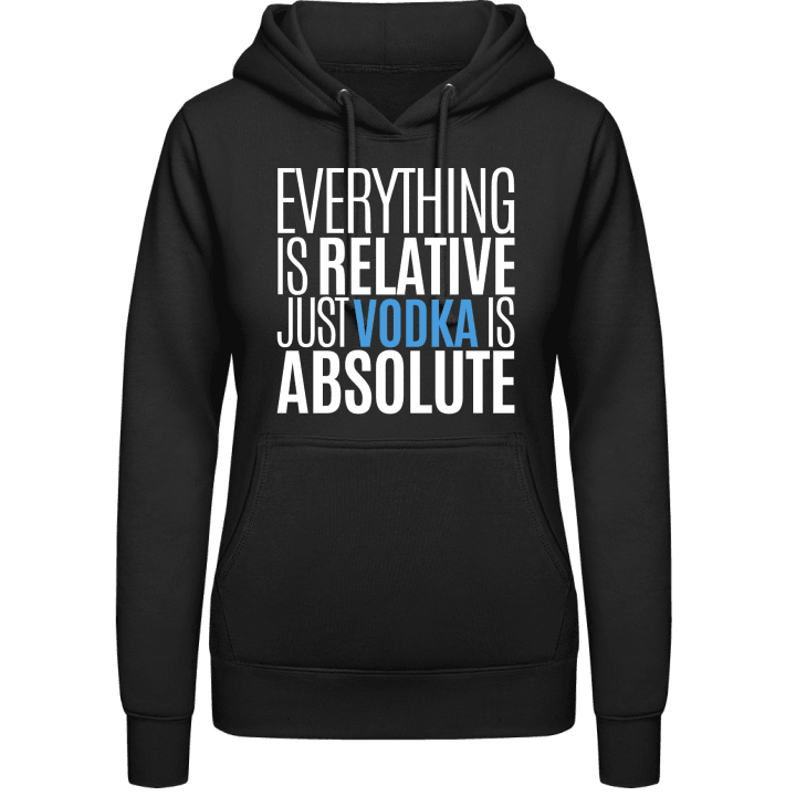Everything Is Relative Just Vodka Is Absolute Hoodie för kvinnor contain pic