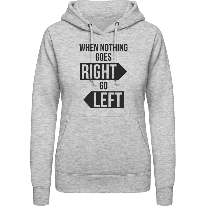 When Nothing Goes Right Go Left Sudadera con capucha para mujer 0 image
