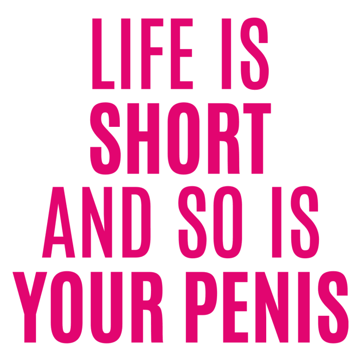 Life Is Short And So Is Your Penis Kvinnor långärmad skjorta 0 image