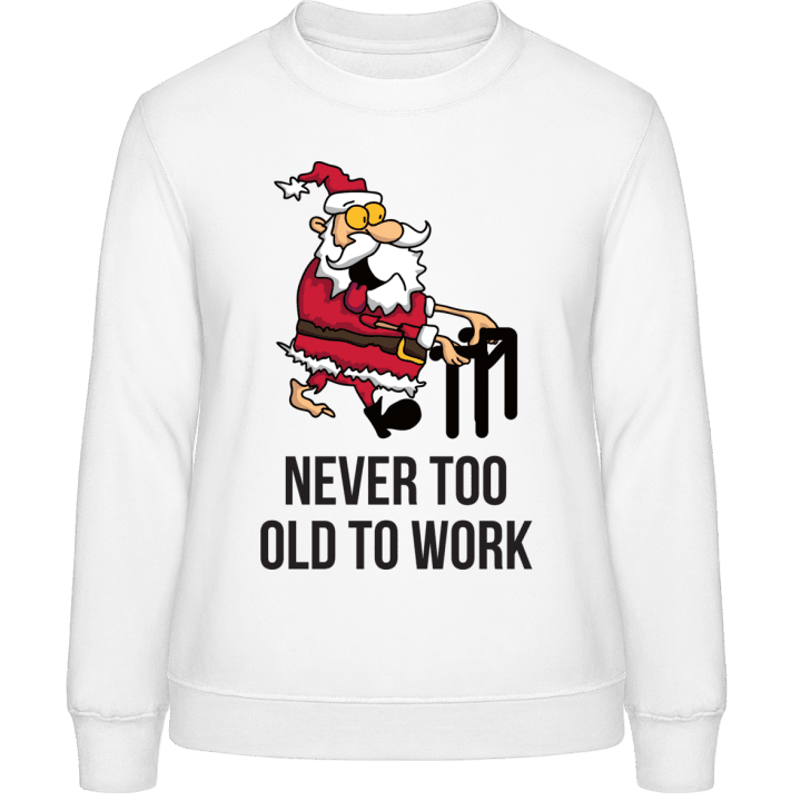 Santa Never Too Old To Work Frauen Sweatshirt 0 image