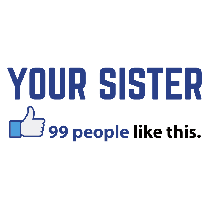 Your Sister 99 People Like This Maglietta 0 image