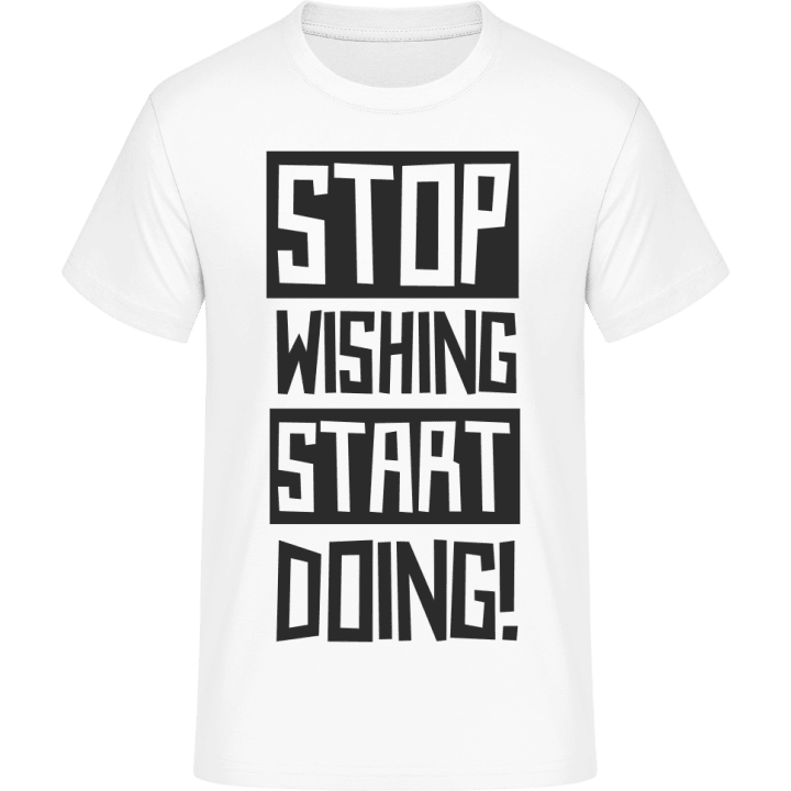 Stop Wishing Start Doing Camiseta 0 image
