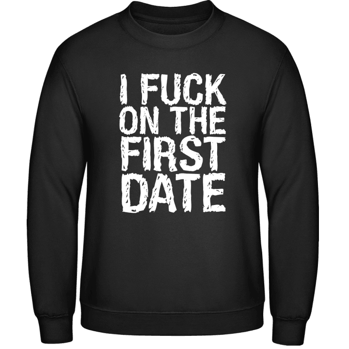 I Fuck On The First Date Sweatshirt contain pic