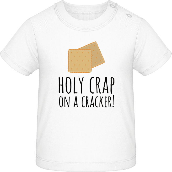 Holy Crap On A Cracker Baby T-Shirt contain pic