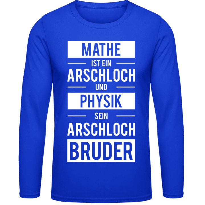 Mathe ist ein Arschloch und Physik sein Arschlochbruder Long Sleeve Shirt contain pic