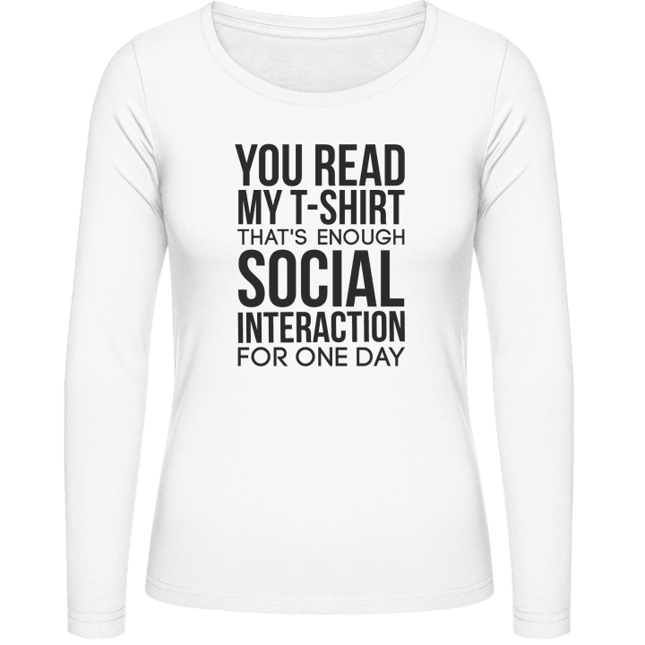 You Read My T-Shirt That´s Enough Social Interaction Vrouwen Lange Mouw Shirt contain pic