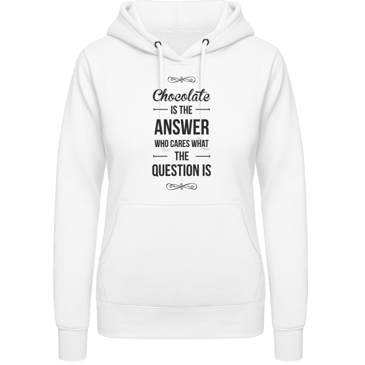 Chocolate is the Answer who cares what the Question is Hoodie för kvinnor contain pic