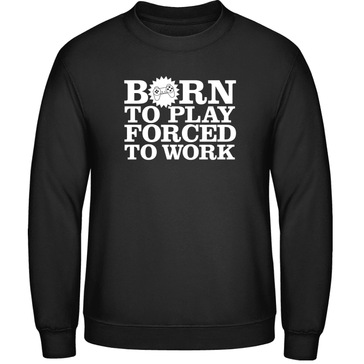 Born To Play Forced To Work Sudadera contain pic