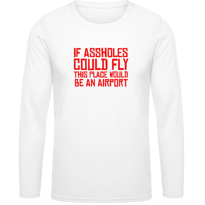 If Assholes Could Fly This Place Would Be An Airport Langarmshirt 0 image