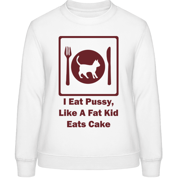 I Eat Pussy Frauen Sweatshirt contain pic