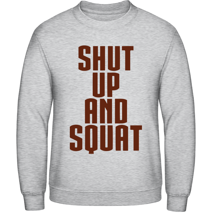 Shut Up And Squat Sweatshirt contain pic