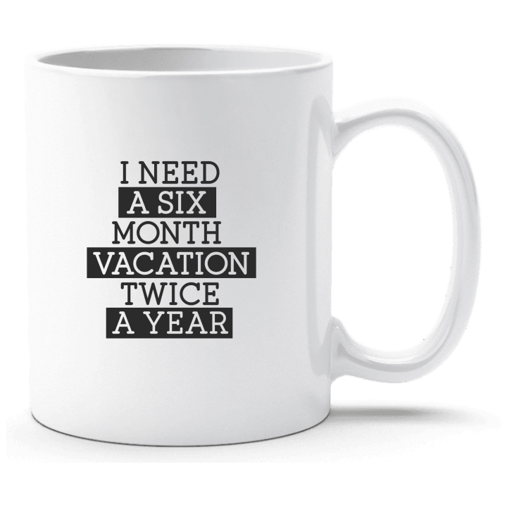 I Need A Six Month Vacation Twice A Year Tasse 0 image