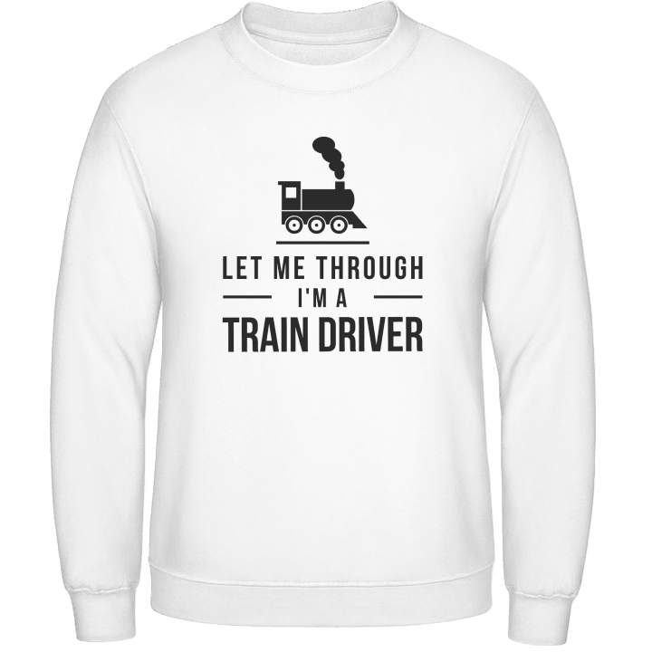 Let Me Through I´m A Train Driver Felpa contain pic