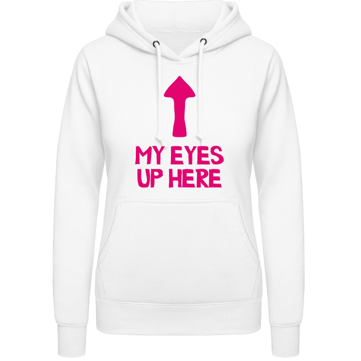 My Eyes Up Here Women Hoodie contain pic