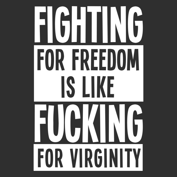 Fighting For Freedom Is Like Fucking For Virginity Frauen Langarmshirt 0 image