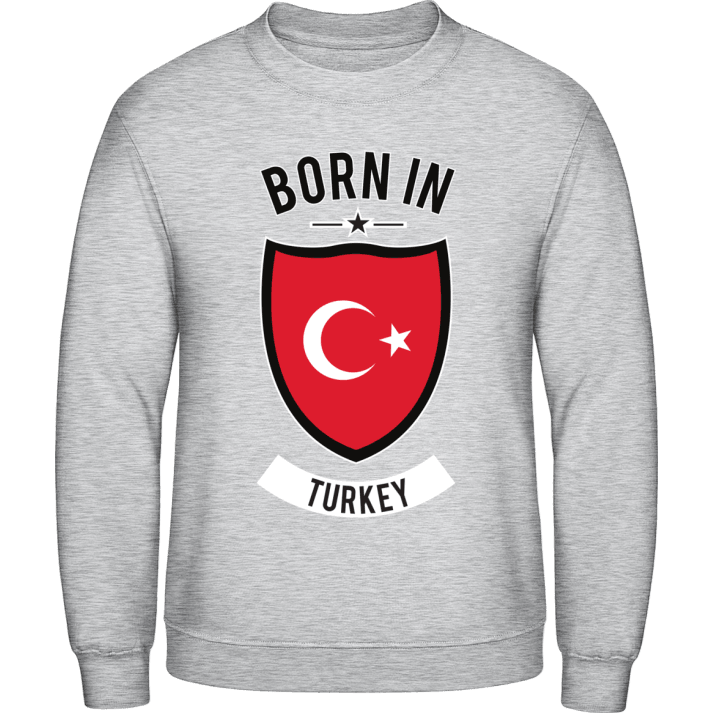 Born in Turkey Sweatshirt contain pic