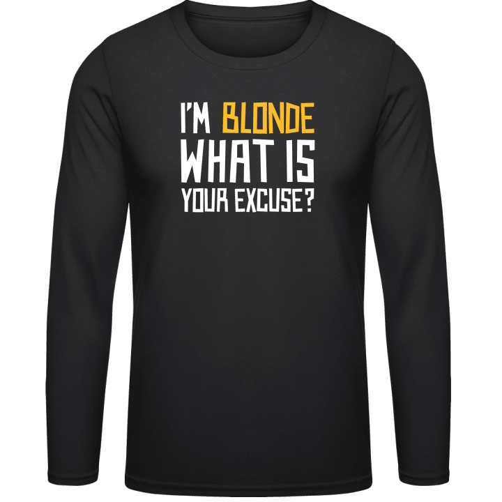 I´m Blonde What Is Your Excuse Long Sleeve Shirt contain pic