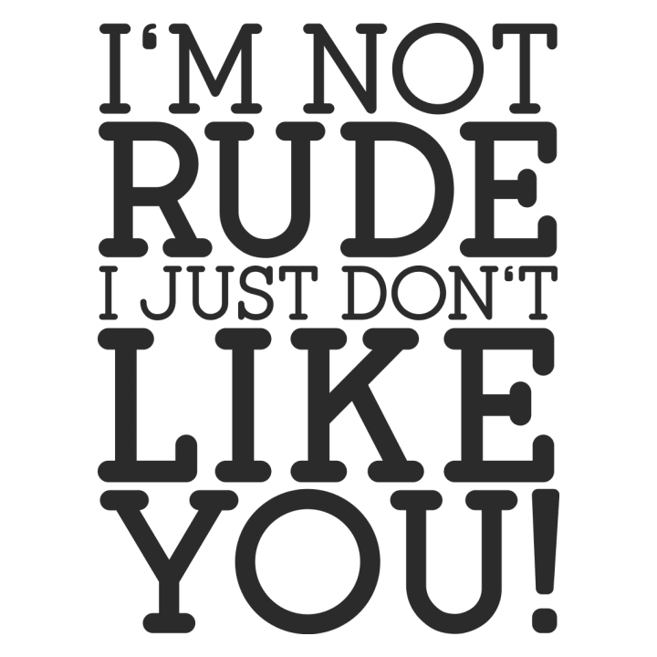 I´m Not Rude I Just Don´t Like You Langarmshirt 0 image
