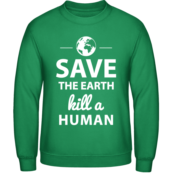 Save The Earth Kill A Human Felpa contain pic