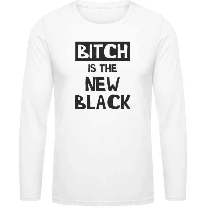 Bitch Is The New Black Long Sleeve Shirt contain pic