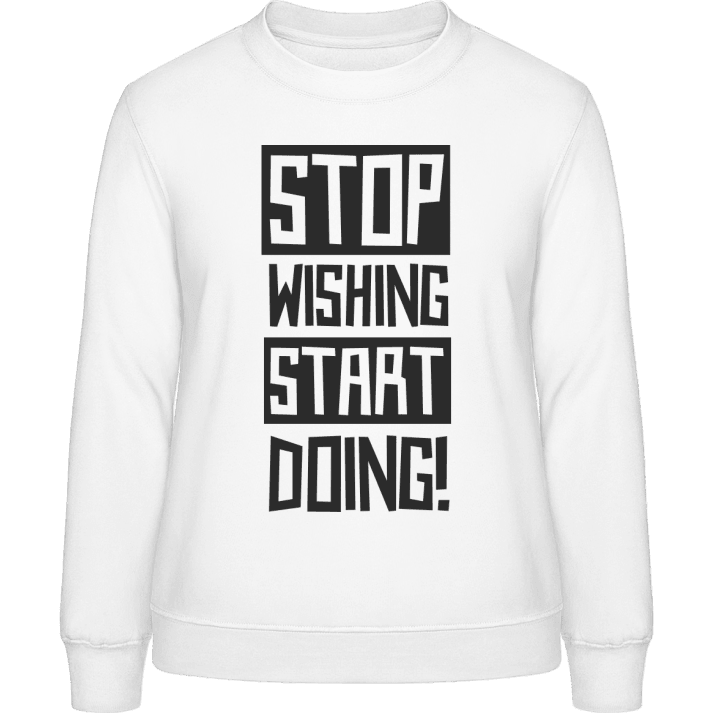 Stop Wishing Start Doing Frauen Sweatshirt 0 image