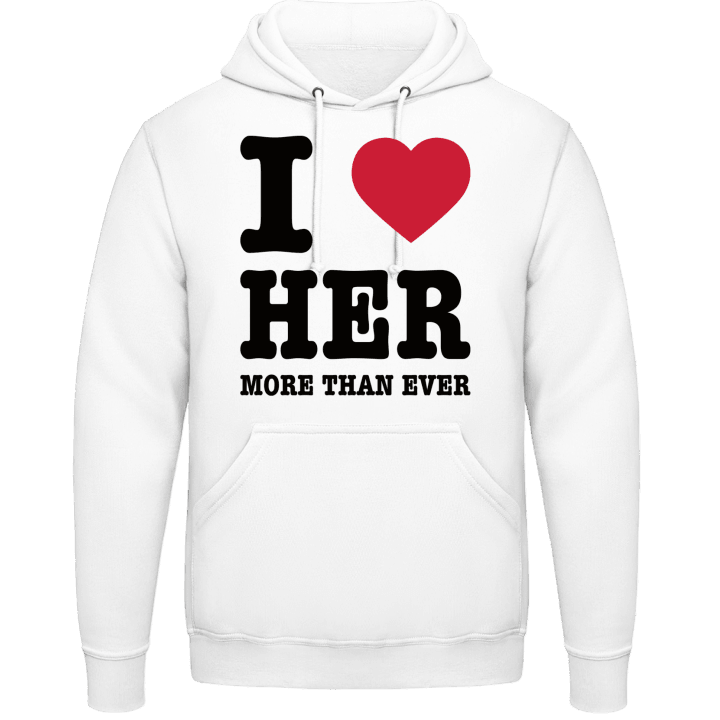I Love Her More Than Ever Hoodie contain pic