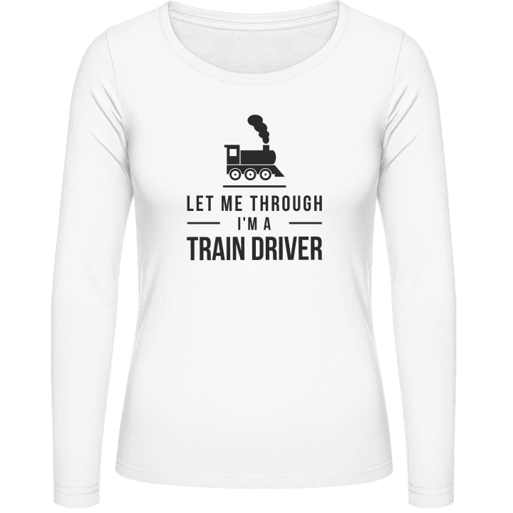 Let Me Through I´m A Train Driver Vrouwen Lange Mouw Shirt contain pic