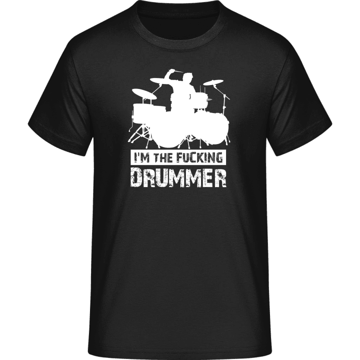I'm The Fucking Drummer T-Shirt contain pic