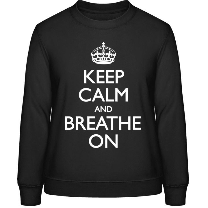 Keep Calm and Breathe on Frauen Sweatshirt contain pic