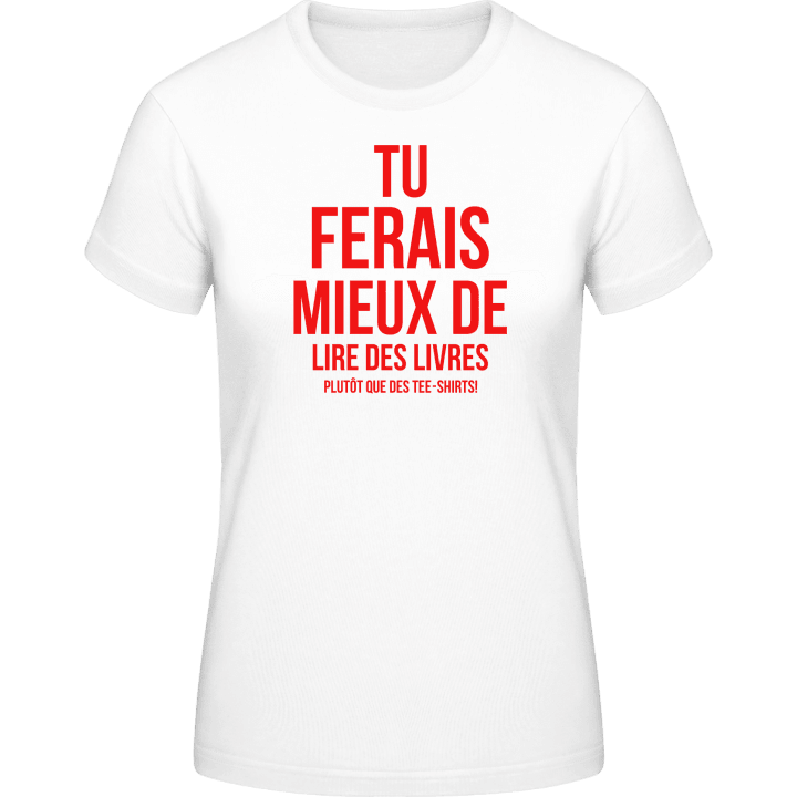 Tu Ferais Mieux De Lire Des Livres T-skjorte for kvinner contain pic
